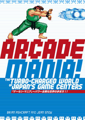 Book cover for Arcade Mania: The Turbo-charged World Of Japan's Game Centers