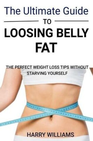 Cover of The ultimate guide to loosing belly fat