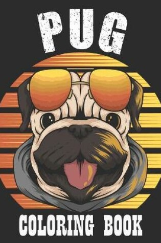 Cover of Pug Coloring Book A Dog Fun and Beautiful Pages for Stress Relieving Unique Design