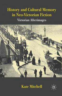 Book cover for History and Cultural Memory in Neo-Victorian Fiction