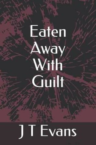 Cover of Eaten Away With Guilt