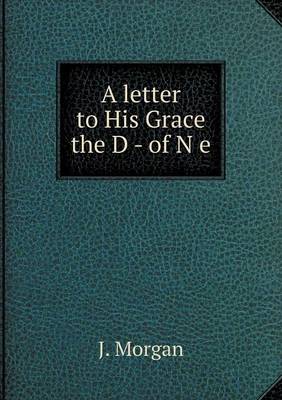 Book cover for A letter to His Grace the D - of N e