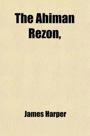 Cover of The Ahiman Rezon; Containing a View of the History and Polity of Free Masonry Together with the Rules and Regulations of the Grand Lodge and of the Grand Holy Royal Arch Chapter of Pennsylvania