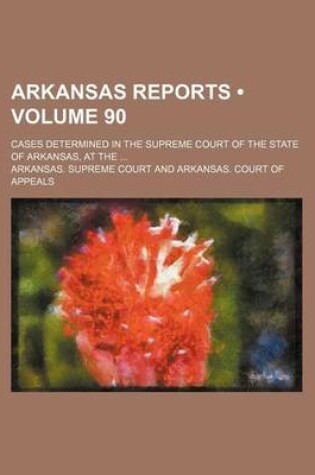 Cover of Arkansas Reports (Volume 90); Cases Determined in the Supreme Court of the State of Arkansas, at the