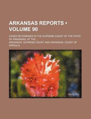 Book cover for Arkansas Reports (Volume 90); Cases Determined in the Supreme Court of the State of Arkansas, at the