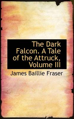 Book cover for The Dark Falcon. a Tale of the Attruck, Volume III