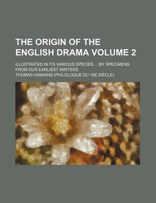 Book cover for The Origin of the English Drama Volume 2; Illustrated in Its Various Species by Specimens from Our Earliest Writers