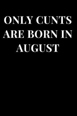 Cover of Only Cunts Are Born in August