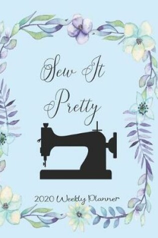 Cover of Sew It Pretty 2020 Weekly Planner