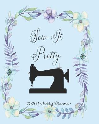 Book cover for Sew It Pretty 2020 Weekly Planner