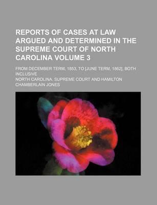 Book cover for Reports of Cases at Law Argued and Determined in the Supreme Court of North Carolina Volume 3; From December Term, 1853, to [June Term, 1862], Both Inclusive