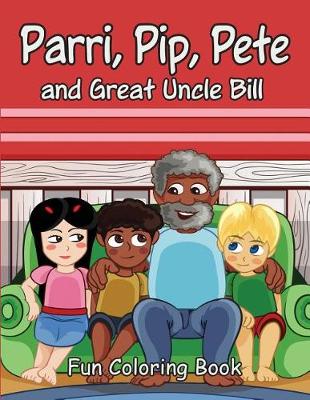 Book cover for Parri, Pip, Pete and Great Uncle Bill Fun Coloring Book