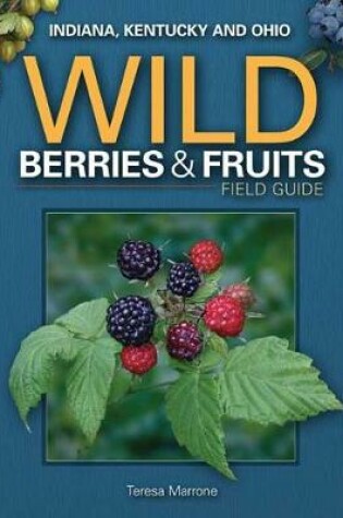 Cover of Wild Berries & Fruits Field Guide of Indiana, Kentucky and Ohio