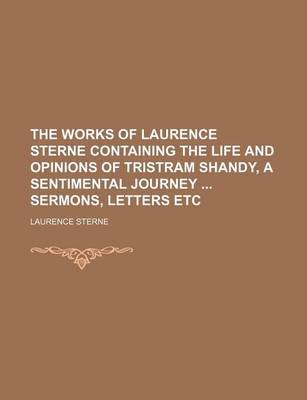 Book cover for The Works of Laurence Sterne Containing the Life and Opinions of Tristram Shandy, a Sentimental Journey Sermons, Letters Etc