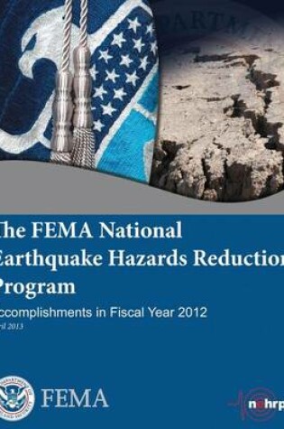 Cover of The Fema National Earthquake Hazards Reduction Program Accomplishments in Fiscal Year 2012