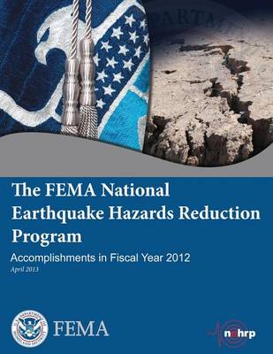 Book cover for The Fema National Earthquake Hazards Reduction Program Accomplishments in Fiscal Year 2012