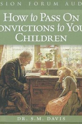 Cover of How to Pass on Convictions to Your Children