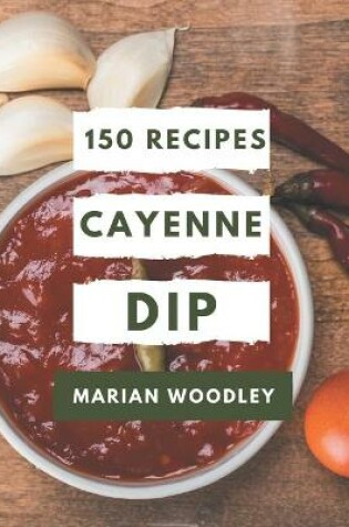 Cover of 150 Cayenne Dip Recipes