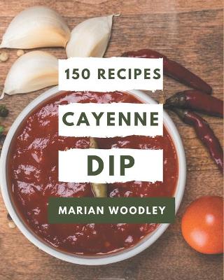 Book cover for 150 Cayenne Dip Recipes