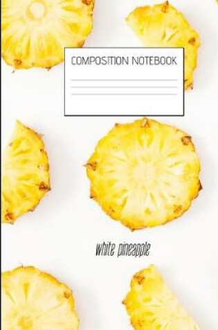 Cover of white pineapple Composition Notebook