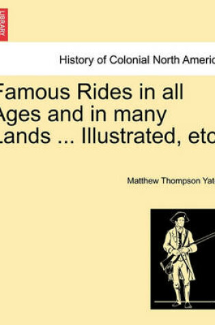 Cover of Famous Rides in All Ages and in Many Lands ... Illustrated, Etc.