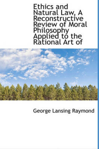 Cover of Ethics and Natural Law, a Reconstructive Review of Moral Philosophy Applied to the Rational Art of