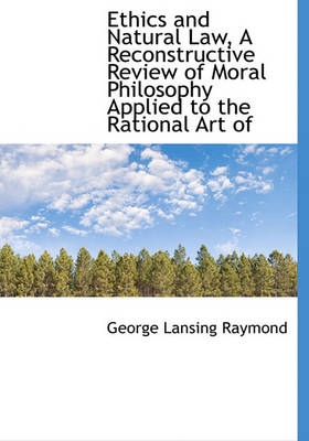 Book cover for Ethics and Natural Law, a Reconstructive Review of Moral Philosophy Applied to the Rational Art of