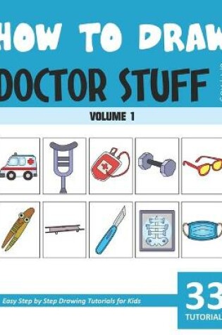 Cover of How to Draw Doctor Stuff for Kids - Volume 1