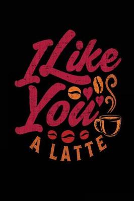 Book cover for I Like You A Latte