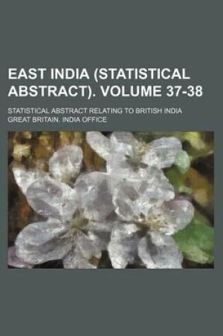 Cover of East India (Statistical Abstract). Volume 37-38; Statistical Abstract Relating to British India