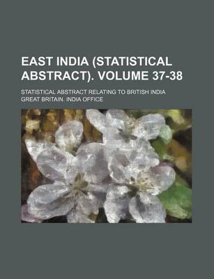 Book cover for East India (Statistical Abstract). Volume 37-38; Statistical Abstract Relating to British India