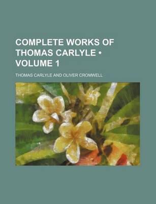 Book cover for Complete Works of Thomas Carlyle (Volume 1)