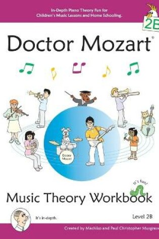 Cover of Doctor Mozart Music Theory Workbook Level 2B - In-Depth Piano Theory Fun for Children's Music Lessons and Home Schooling - Highly Effective for Beginners Learning a Musical Instrument
