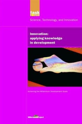 Cover of Un Millennium Development Library: Innovation: Applying Knowledge in Development