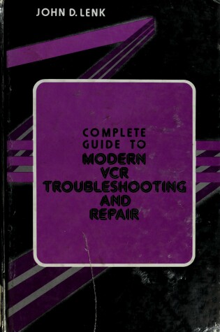 Cover of Complete Guide to Modern Videocassette Recorder Troubleshooting and Repair