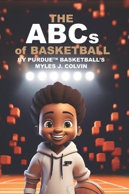 Cover of THE ABCs of BASKETBALL BY PURDUE (TM) BASKETBALL'S MYLES J. COLVIN