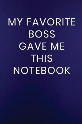 Book cover for My Favorite Boss Gave Me This Notebook