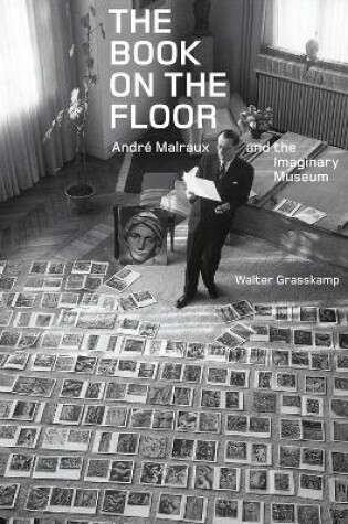 Cover of The Book on the Floor - Andre Malraux and the Imaginary Museum