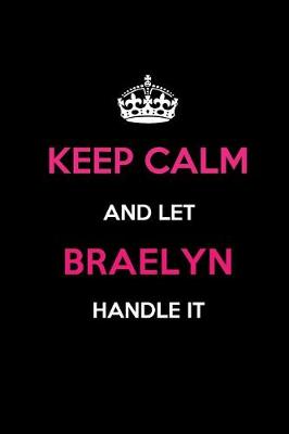 Book cover for Keep Calm and Let Braelyn Handle It