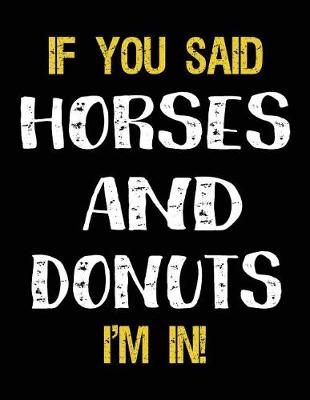 Book cover for If You Said Horses And Donuts I'm In