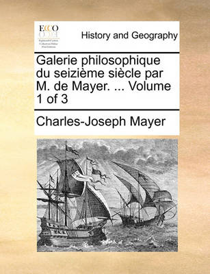 Book cover for Galerie Philosophique Du Seizieme Siecle Par M. de Mayer. ... Volume 1 of 3