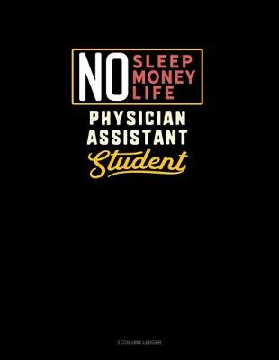 Cover of No Sleep. No Money. No Life. Physician Assistant Student