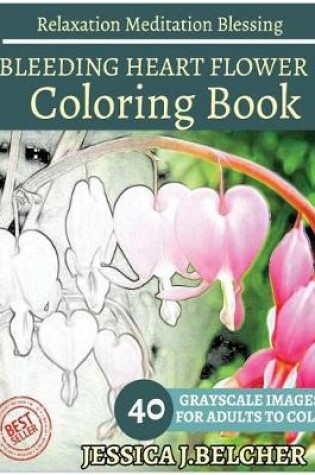 Cover of Bleeding Heart Flower Coloring Book for Adults Relaxation Meditation Blessing