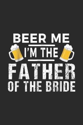 Book cover for Beer Me I'm The Father of The Bride