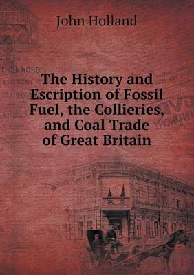 Book cover for The History and Escription of Fossil Fuel, the Collieries, and Coal Trade of Great Britain