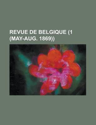 Book cover for Revue de Belgique (1 (May-Aug. 1869))