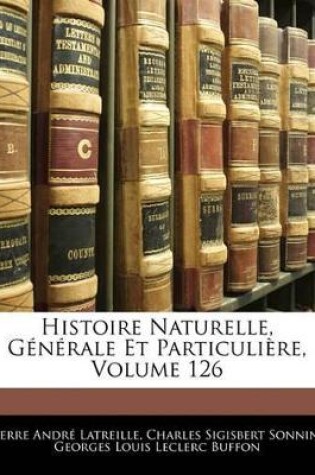 Cover of Histoire Naturelle, Générale Et Particulière, Volume 126