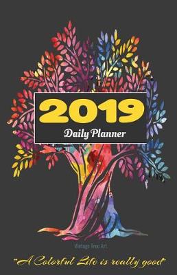 Book cover for 2019 Daily Planner Vintage Tree Art a Colorful Life Is Really Good