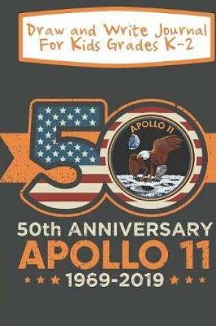 Cover of Draw And Write Journal For Kids Grades K-2 50th Anniversary Apollo 11 1969-2019