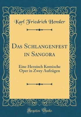 Book cover for Das Schlangenfest in Sangora: Eine Heroisch Komische Oper in Zwey Aufzügen (Classic Reprint)